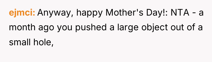 ejmci Anyway, happy Mother's Day!: NTA - a month ago...