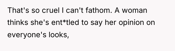 That's so cruel I can't fathom. A woman thinks she's...