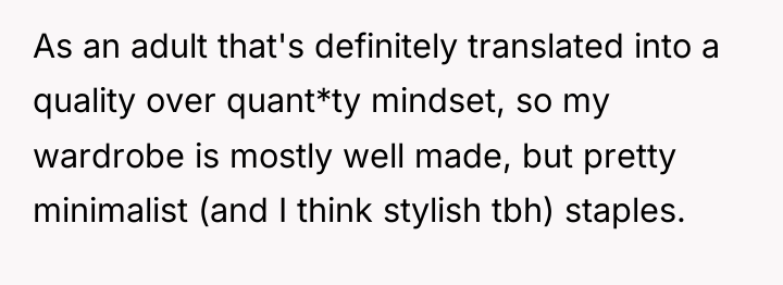 As an adult that's definitely translated into a quality over...