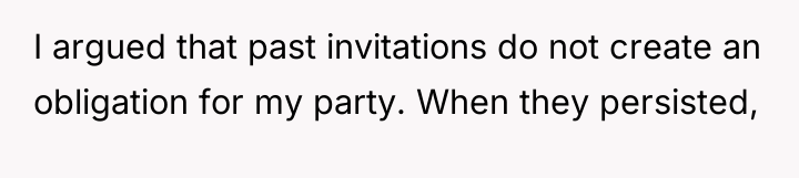 I argued that past invitations do not create an obligation...