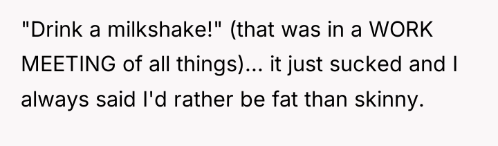 "Drink a milkshake!" (that was in a WORK MEETING of...