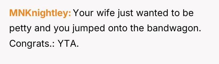 MNKnightley Your wife just wanted to be petty and you...