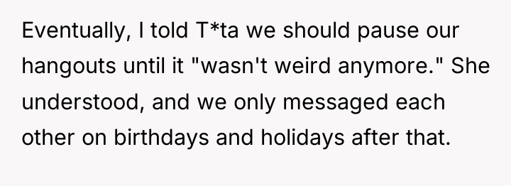 Eventually, I told T*ta we should pause our hangouts until...