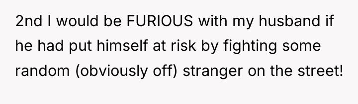2nd I would be FURIOUS with my husband if he...