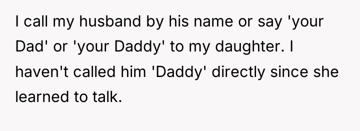 I call my husband by his name or say 'your...