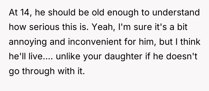 At 14, he should be old enough to understand how...