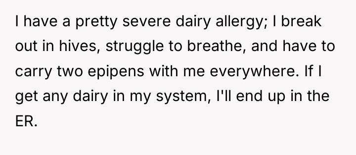 I have a pretty severe dairy allergy; I break out...