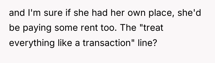 and I'm sure if she had her own place, she'd...