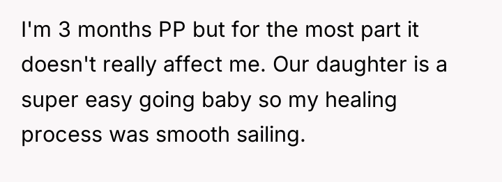 I'm 3 months PP but for the most part it...