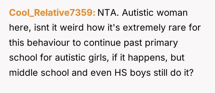 Cool_Relative7359 NTA. Autistic woman here, isnt it weird how it's...