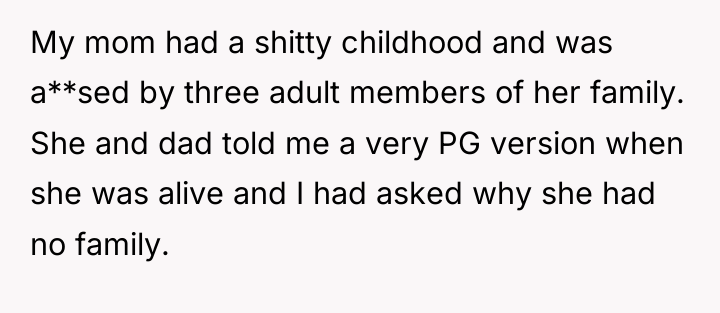 My mom had a shitty childhood and was a**sed by...