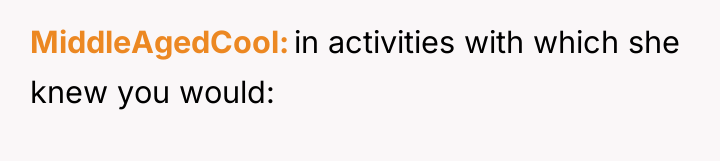MiddleAgedCool in activities with which she knew you would: