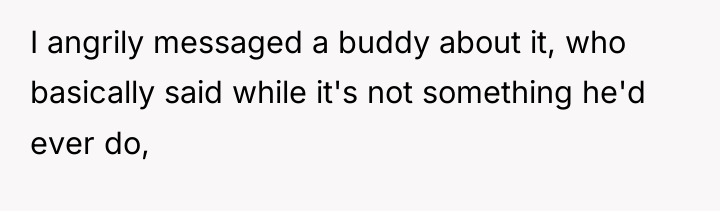 I angrily messaged a buddy about it, who basically said...