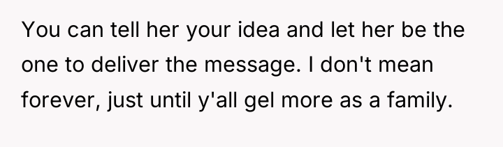 You can tell her your idea and let her be...