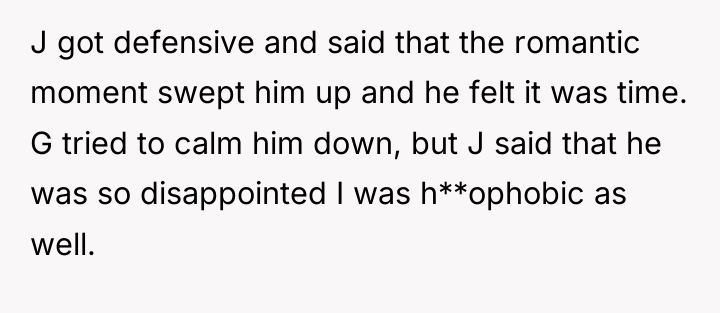 J got defensive and said that the romantic moment swept...