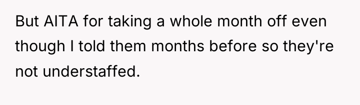 But AITA for taking a whole month off even though...