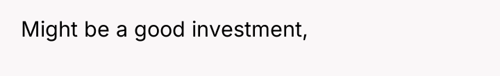 Might be a good investment,