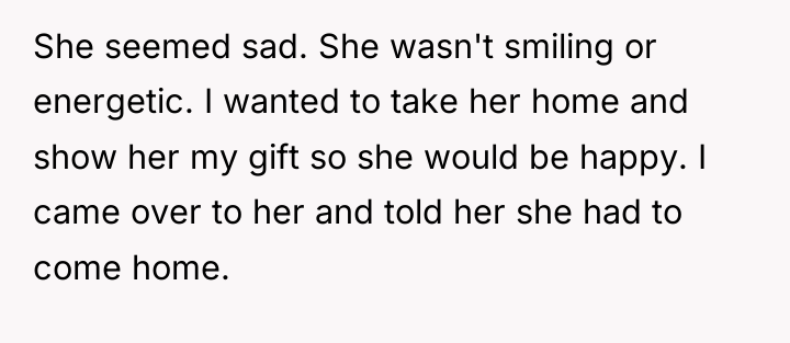 She seemed sad. She wasn't smiling or energetic. I wanted...
