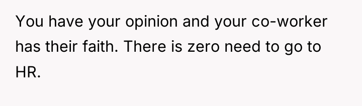 You have your opinion and your co-worker has their faith....