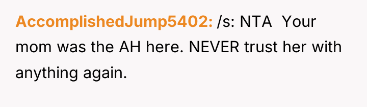 AccomplishedJump5402 /s: NTA ​ Your mom was the AH here....