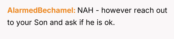AlarmedBechamel NAH - however reach out to your Son and...