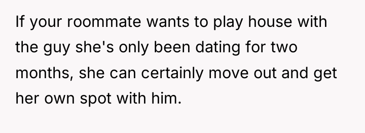 If your roommate wants to play house with the guy...