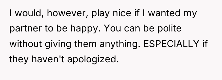 I would, however, play nice if I wanted my partner...
