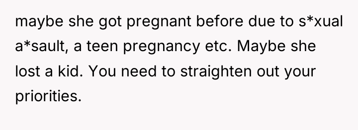 maybe she got pregnant before due to s*xual a*sault, a...