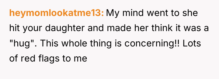 heymomlookatme13 My mind went to she hit your daughter and...