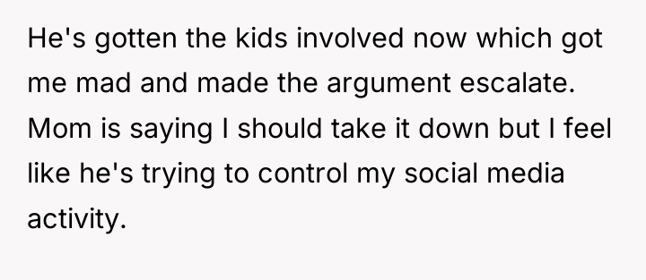 He's gotten the kids involved now which got me mad...