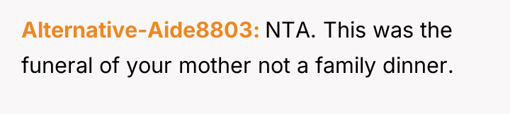 Alternative-Aide8803 NTA. This was the funeral of your mother not...