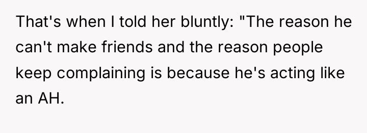 That's when I told her bluntly: "The reason he can't...