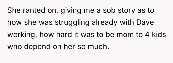 She ranted on, giving me a sob story as to...