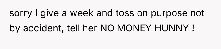 sorry I give a week and toss on purpose not...