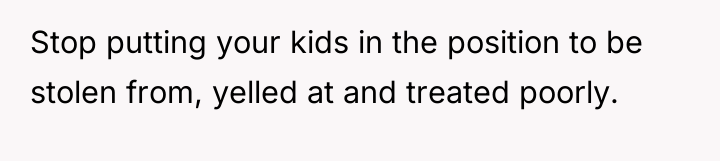 Stop putting your kids in the position to be stolen...