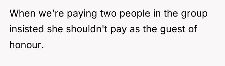 When we're paying two people in the group insisted she...