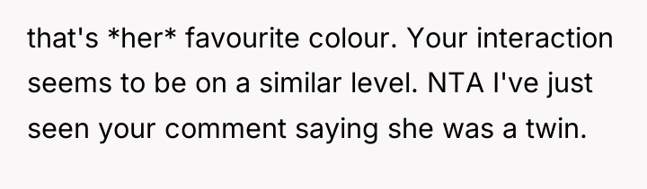that's *her* favourite colour. Your interaction seems to be on...