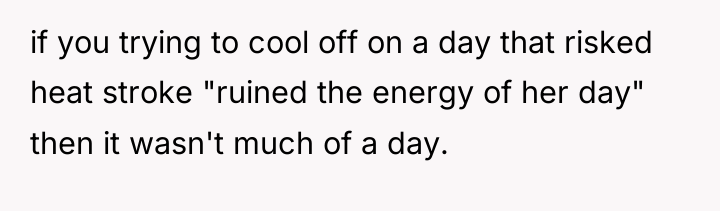 if you trying to cool off on a day that...