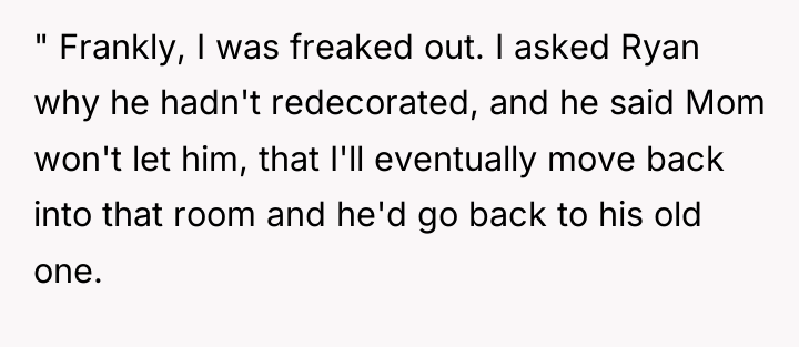 " Frankly, I was freaked out. I asked Ryan why...