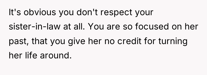 It's obvious you don't respect your sister-in-law at all. You...