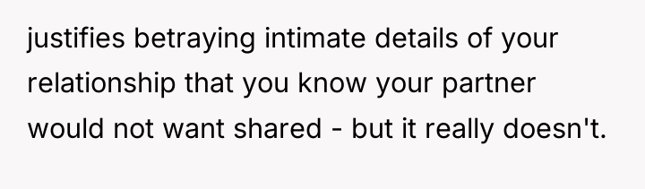 justifies betraying intimate details of your relationship that you know...