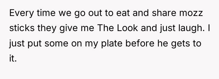 Every time we go out to eat and share mozz...