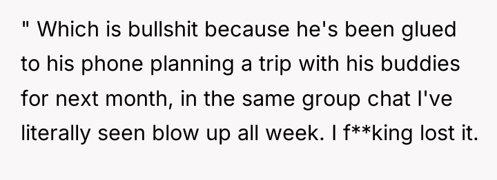 " Which is bullshit because he's been glued to his...