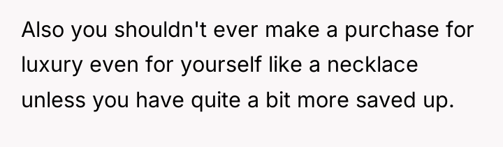 Also you shouldn't ever make a purchase for luxury even...