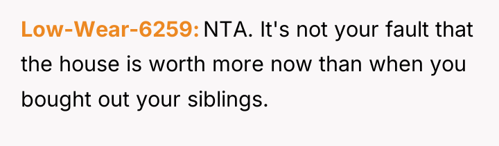 Low-Wear-6259 NTA. It's not your fault that the house is...