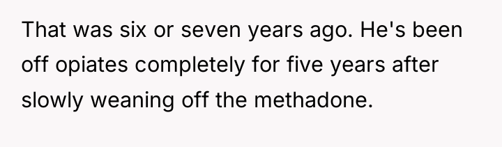 That was six or seven years ago. He's been off...