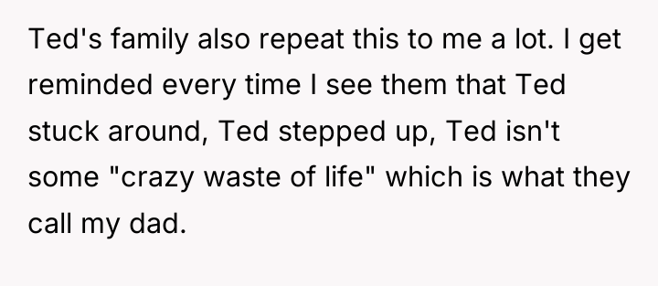 Ted's family also repeat this to me a lot. I...