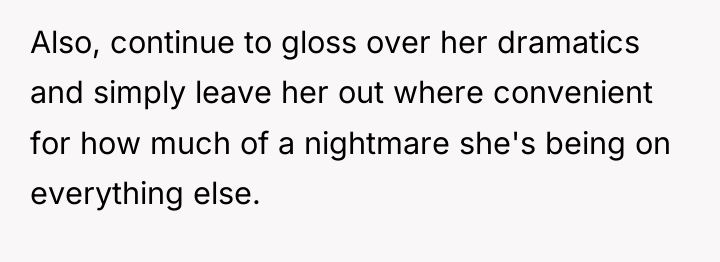 Also, continue to gloss over her dramatics and simply leave...