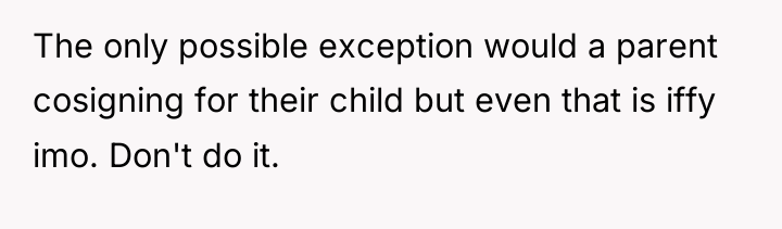 The only possible exception would a parent cosigning for their...