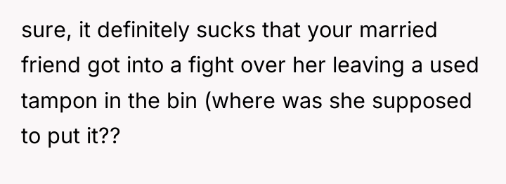 sure, it definitely sucks that your married friend got into...